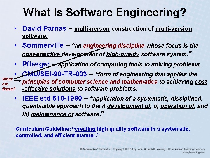 What Is Software Engineering? • David Parnas – multi-person construction of multi-version software. •