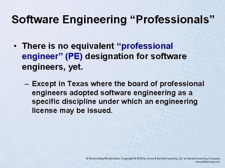 Software Engineering “Professionals” • There is no equivalent “professional engineer” (PE) designation for software