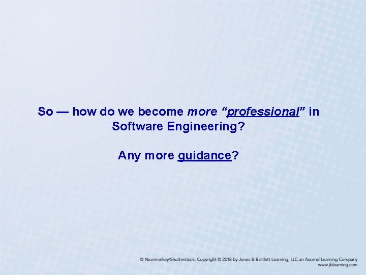 So — how do we become more “professional” in Software Engineering? Any more guidance?