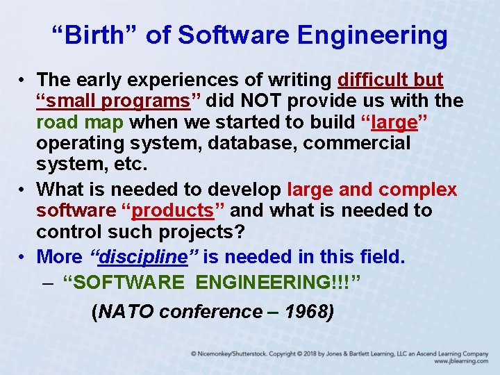 “Birth” of Software Engineering • The early experiences of writing difficult but “small programs”