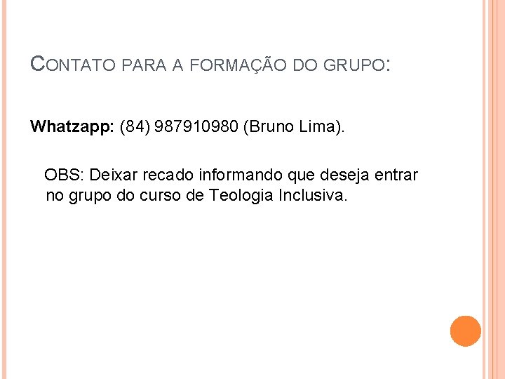 CONTATO PARA A FORMAÇÃO DO GRUPO: Whatzapp: (84) 987910980 (Bruno Lima). OBS: Deixar recado