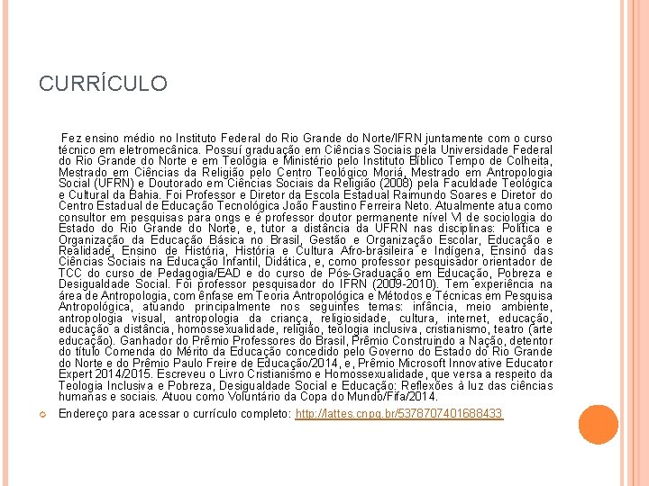 CURRÍCULO Fez ensino médio no Instituto Federal do Rio Grande do Norte/IFRN juntamente com