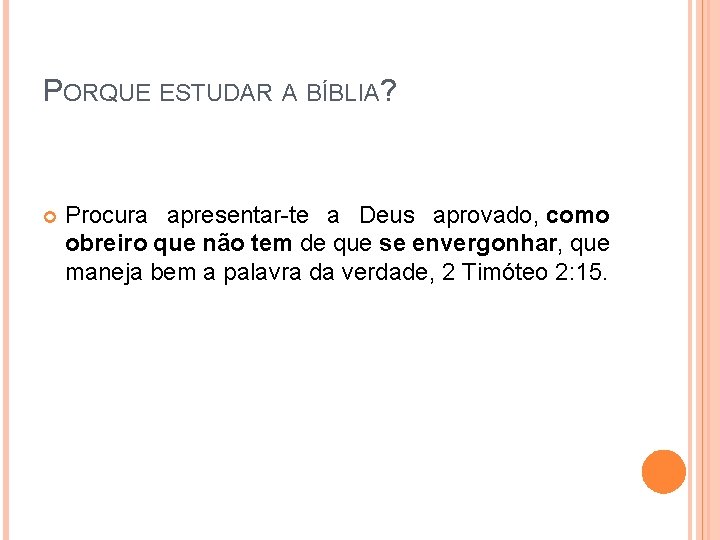 PORQUE ESTUDAR A BÍBLIA? Procura apresentar-te a Deus aprovado, como obreiro que não tem