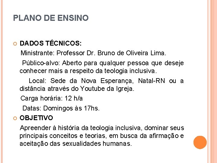 PLANO DE ENSINO DADOS TÉCNICOS: Ministrante: Professor Dr. Bruno de Oliveira Lima. Público-alvo: Aberto