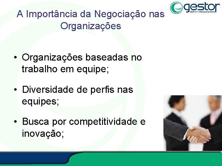 A Importância da Negociação nas Organizações • Organizações baseadas no trabalho em equipe; •