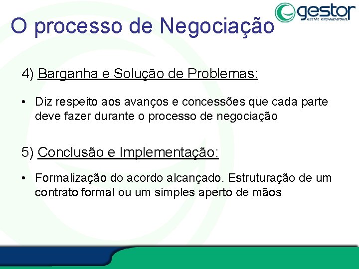 O processo de Negociação 4) Barganha e Solução de Problemas: • Diz respeito aos