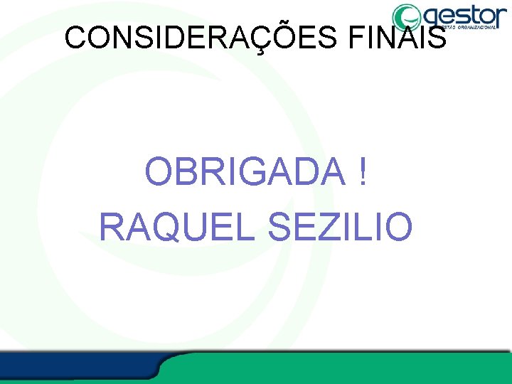 CONSIDERAÇÕES FINAIS OBRIGADA ! RAQUEL SEZILIO 