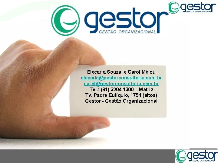 Elecarla Souza e Carol Mélou elecarla@gestorconsultoria. com. br carol@gestorconsultoria. com. br Tel. : (91)