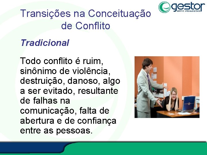 Transições na Conceituação de Conflito Tradicional Todo conflito é ruim, sinônimo de violência, destruição,