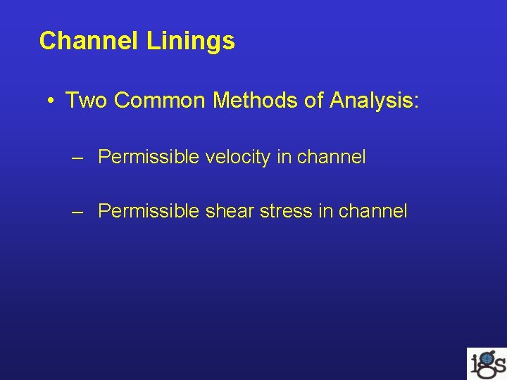 Channel Linings • Two Common Methods of Analysis: – Permissible velocity in channel – Channel Linings • Two Common Methods of Analysis: – Permissible velocity in channel –