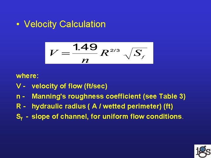 • Velocity Calculation where: V - velocity of flow (ft/sec) n - Manning's • Velocity Calculation where: V - velocity of flow (ft/sec) n - Manning's