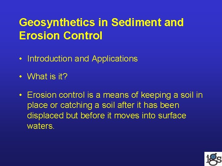 Geosynthetics in Sediment and Erosion Control • Introduction and Applications • What is it? Geosynthetics in Sediment and Erosion Control • Introduction and Applications • What is it?