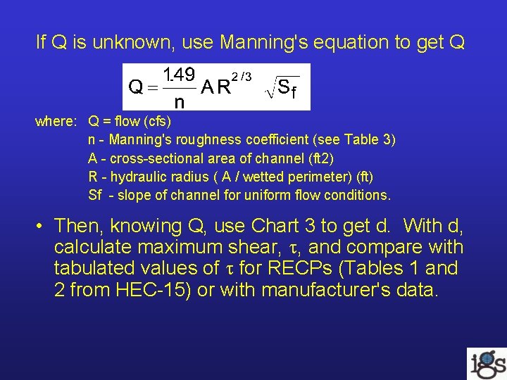 If Q is unknown, use Manning's equation to get Q where: Q = flow If Q is unknown, use Manning's equation to get Q where: Q = flow