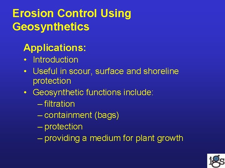 Erosion Control Using Geosynthetics Applications: • Introduction • Useful in scour, surface and shoreline Erosion Control Using Geosynthetics Applications: • Introduction • Useful in scour, surface and shoreline