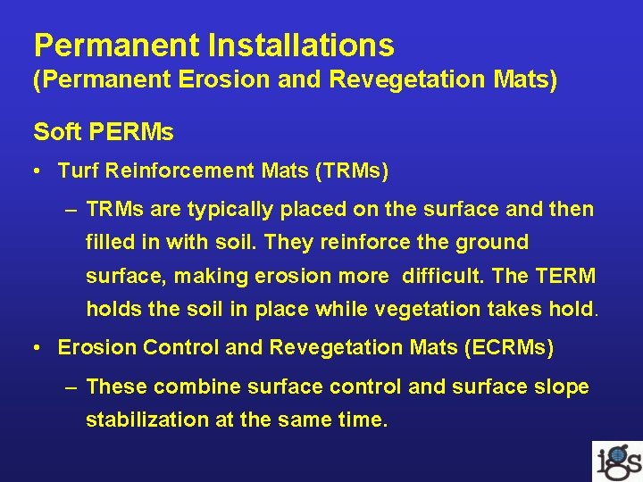 Permanent Installations (Permanent Erosion and Revegetation Mats) Soft PERMs • Turf Reinforcement Mats (TRMs) Permanent Installations (Permanent Erosion and Revegetation Mats) Soft PERMs • Turf Reinforcement Mats (TRMs)