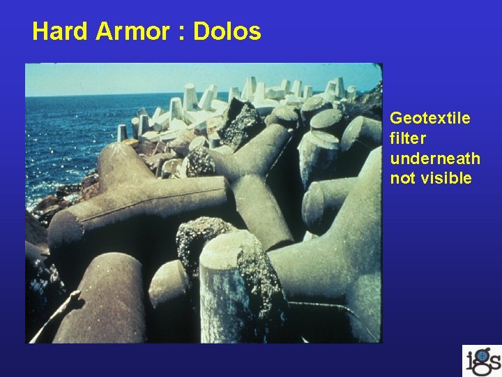 Hard Armor : Dolos Geotextile filter underneath not visible Hard Armor : Dolos Geotextile filter underneath not visible