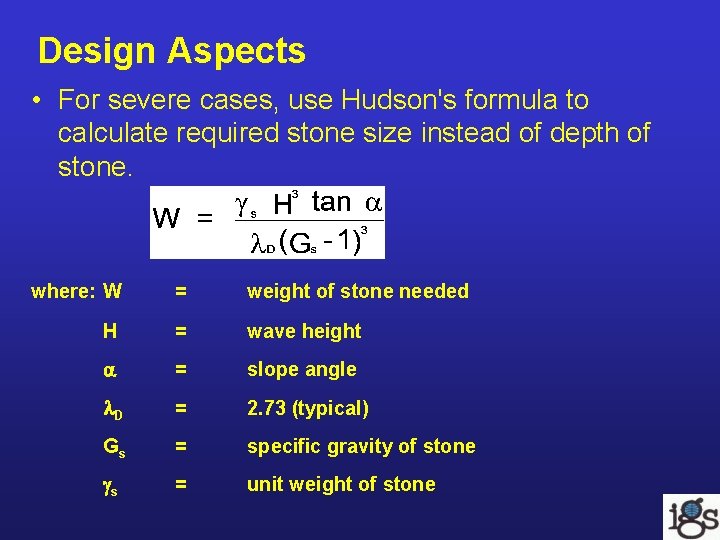 Design Aspects • For severe cases, use Hudson's formula to calculate required stone size Design Aspects • For severe cases, use Hudson's formula to calculate required stone size