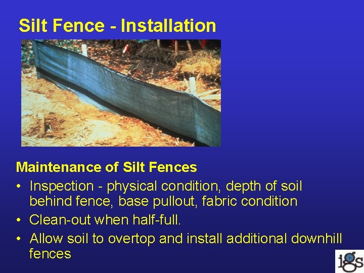 Silt Fence - Installation Maintenance of Silt Fences • Inspection - physical condition, depth Silt Fence - Installation Maintenance of Silt Fences • Inspection - physical condition, depth