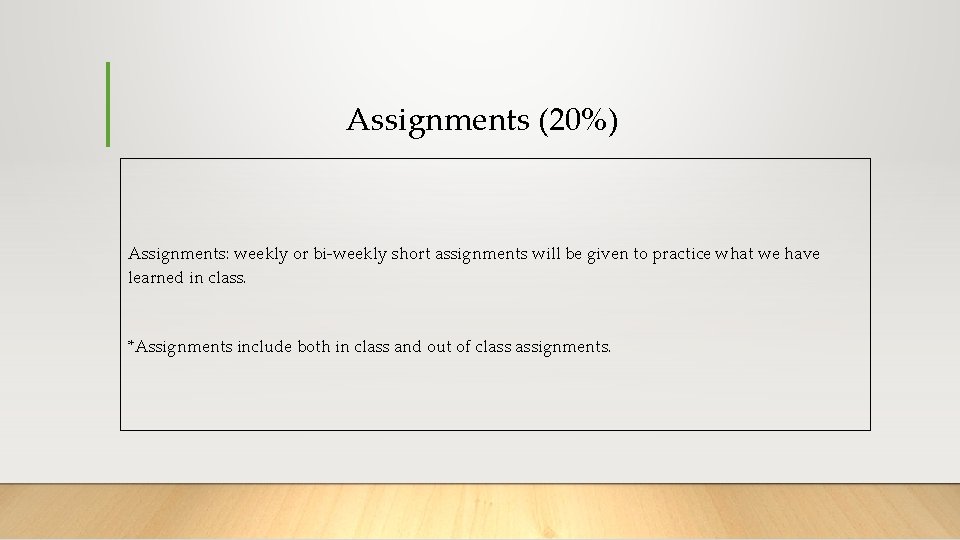 Assignments (20%) Assignments: weekly or bi-weekly short assignments will be given to practice what