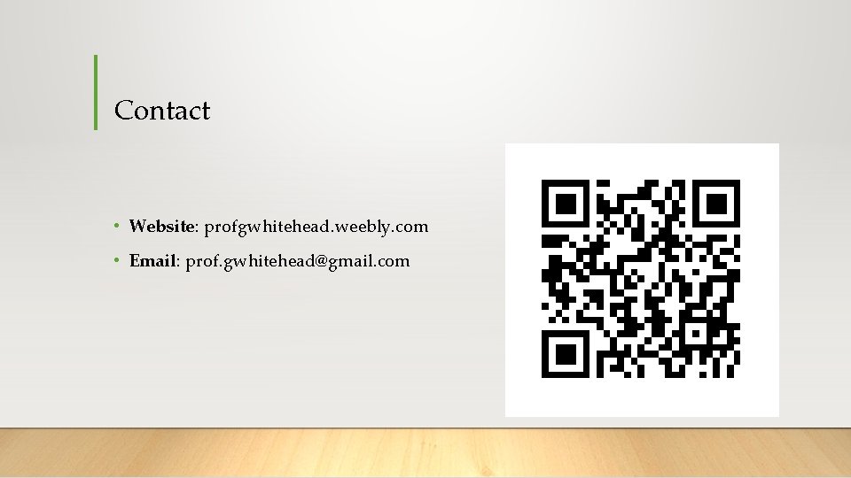 Contact • Website: profgwhitehead. weebly. com • Email: prof. gwhitehead@gmail. com 