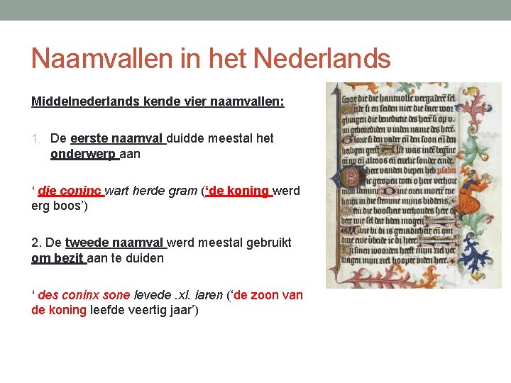 Naamvallen in het Nederlands Middelnederlands kende vier naamvallen: 1. De eerste naamval duidde meestal