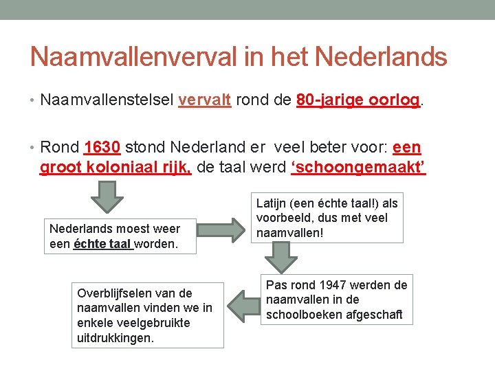 Naamvallenverval in het Nederlands • Naamvallenstelsel vervalt rond de 80 -jarige oorlog. • Rond