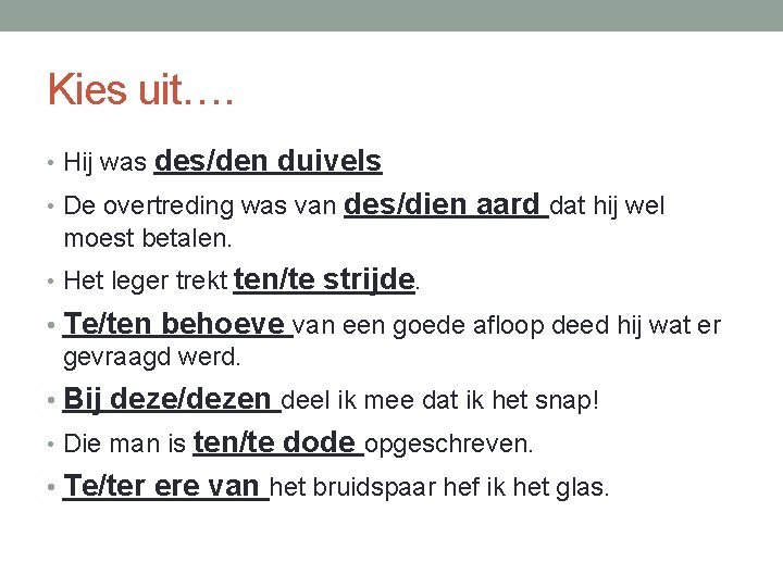 Kies uit…. des/den duivels • De overtreding was van des/dien aard dat hij wel