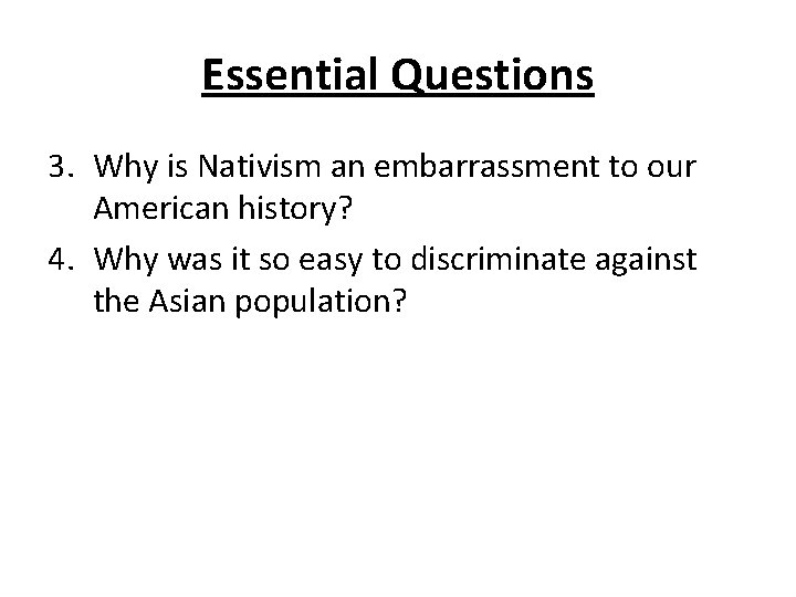 Essential Questions 3. Why is Nativism an embarrassment to our American history? 4. Why