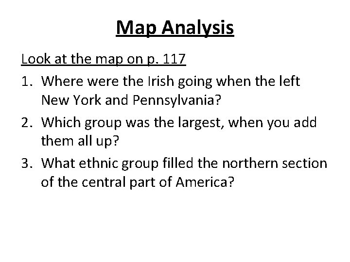 Map Analysis Look at the map on p. 117 1. Where were the Irish