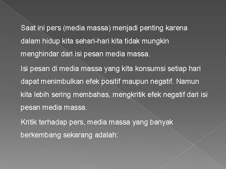 Saat ini pers (media massa) menjadi penting karena dalam hidup kita sehari-hari kita tidak