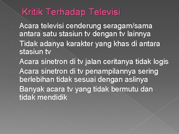 Kritik Terhadap Televisi Acara televisi cenderung seragam/sama antara satu stasiun tv dengan tv lainnya