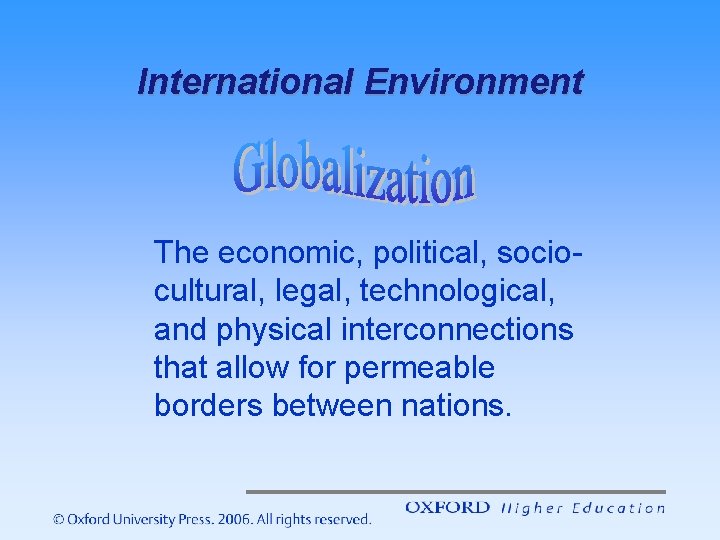 International Environment The economic, political, sociocultural, legal, technological, and physical interconnections that allow for