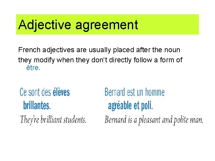 Adjective agreement French adjectives are usually placed after the noun they modify when they