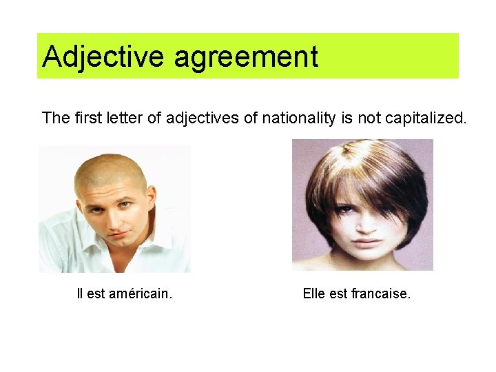 Adjective agreement The first letter of adjectives of nationality is not capitalized. Il est
