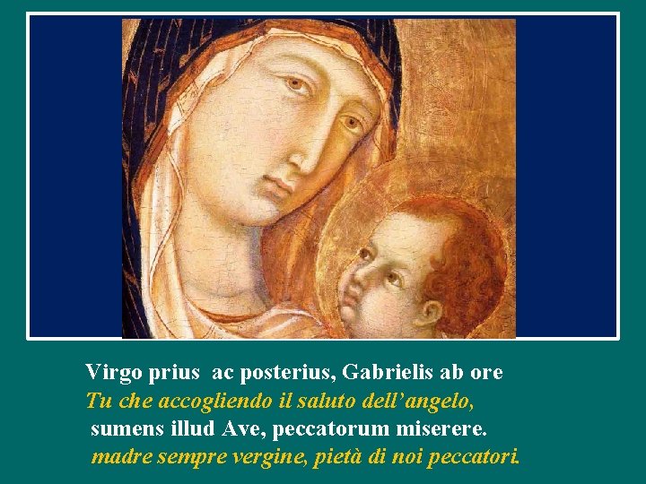 Virgo prius ac posterius, Gabrielis ab ore Tu che accogliendo il saluto dell’angelo, sumens