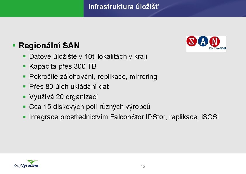 Infrastruktura úložišť § Regionální SAN § § § § Datové úložiště v 10 ti