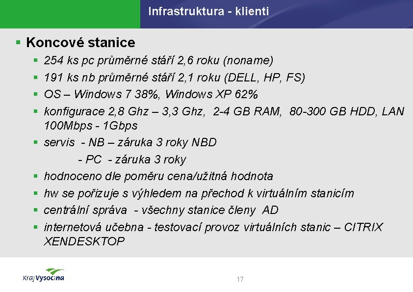 Infrastruktura - klienti § Koncové stanice § § § § § 254 ks pc