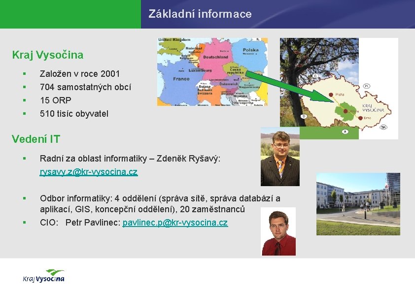 Základní informace Kraj Vysočina § § Založen v roce 2001 704 samostatných obcí 15