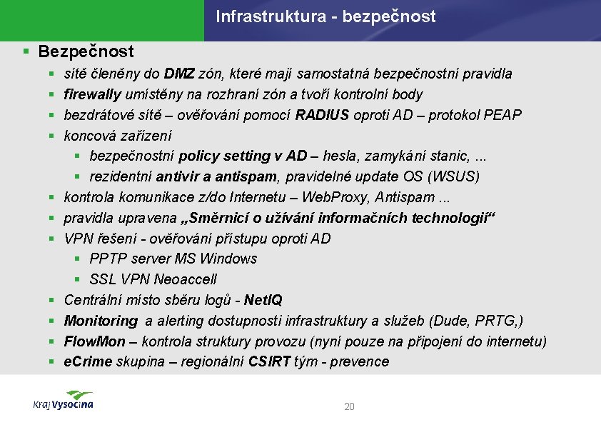 Infrastruktura - bezpečnost § Bezpečnost § § § sítě členěny do DMZ zón, které