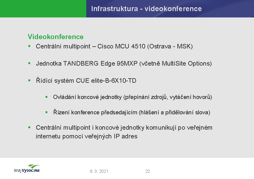Infrastruktura - videokonference Videokonference § Centrální multipoint – Cisco MCU 4510 (Ostrava - MSK)
