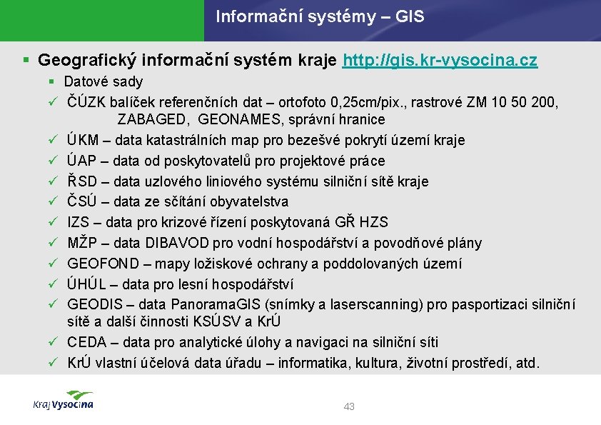 Informační systémy – GIS § Geografický informační systém kraje http: //gis. kr-vysocina. cz §