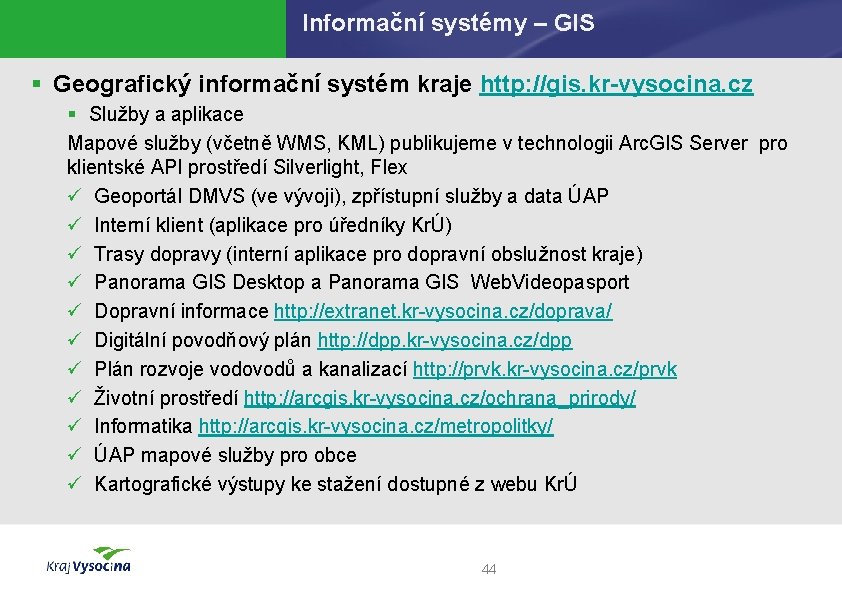 Informační systémy – GIS § Geografický informační systém kraje http: //gis. kr-vysocina. cz §