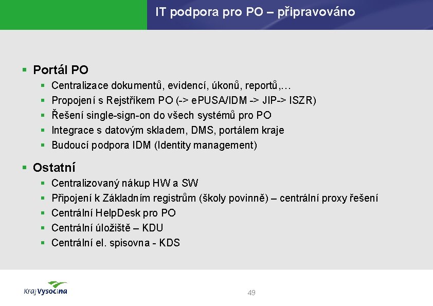 IT podpora pro PO – připravováno § Portál PO § § § Centralizace dokumentů,