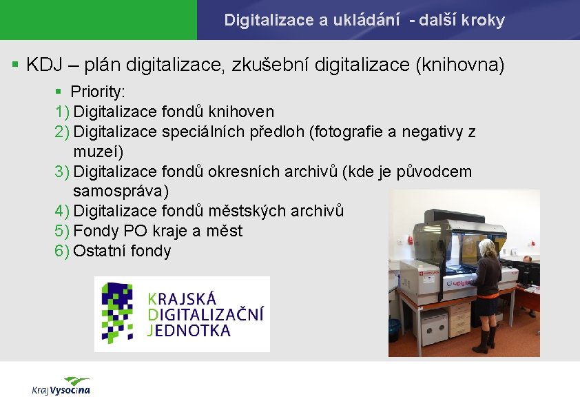 Digitalizace a ukládání - další kroky § KDJ – plán digitalizace, zkušební digitalizace (knihovna)