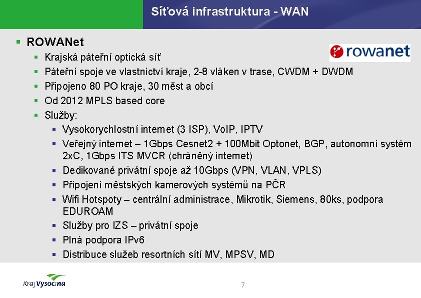 Síťová infrastruktura - WAN § ROWANet § § § Krajská páteřní optická síť Páteřní