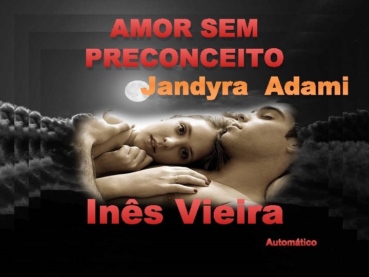 AMOR SEM PRECONCEITO Jandyra Adami Inês Vieira Automático 