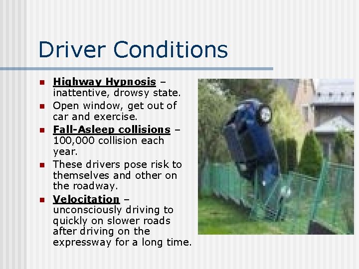 Driver Conditions n n n Highway Hypnosis – inattentive, drowsy state. Open window, get