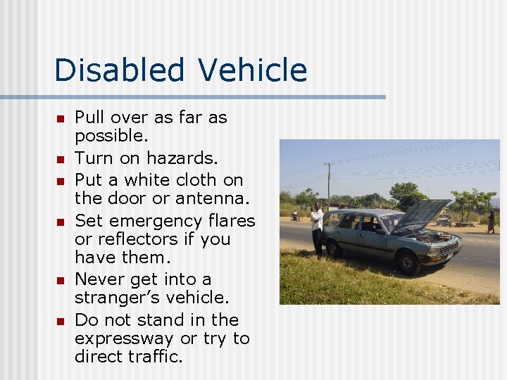 Disabled Vehicle n n n Pull over as far as possible. Turn on hazards.