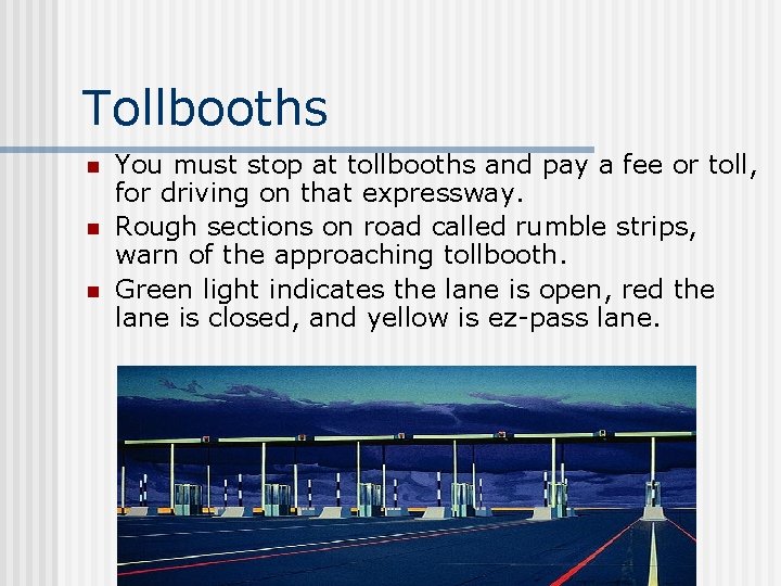 Tollbooths n n n You must stop at tollbooths and pay a fee or