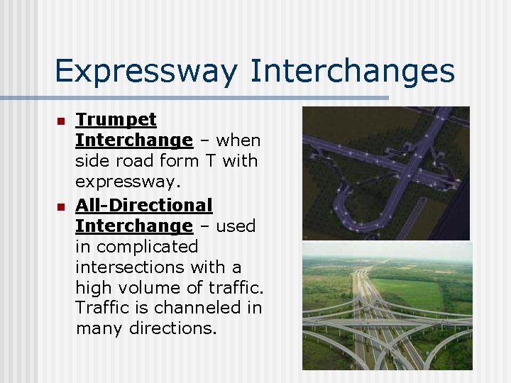 Expressway Interchanges n n Trumpet Interchange – when side road form T with expressway.